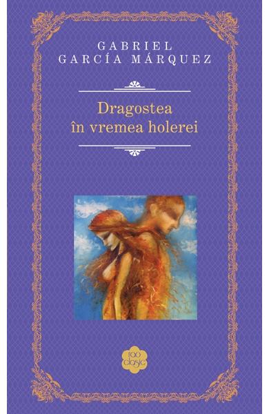 Dragostea in vremea holerei - Gabriel Garcia Marquez
